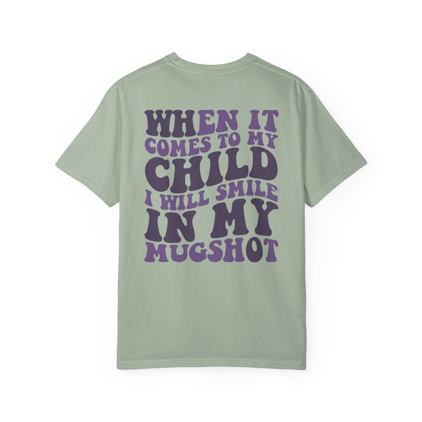 "When It Comes to My Child I Will Smile in My Mugshot" T-Shirt