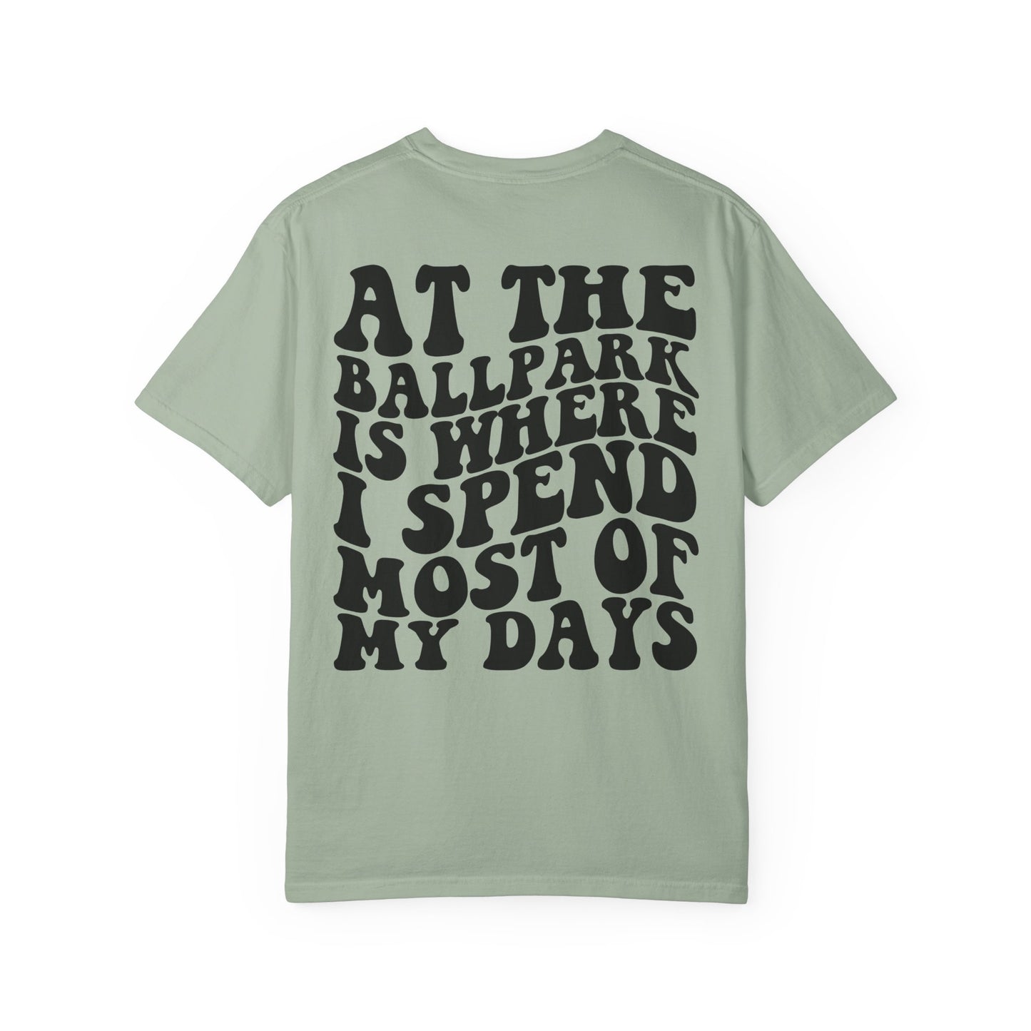 “At The Ballpark Is Where I Spend Most Of My Days” T-Shirt