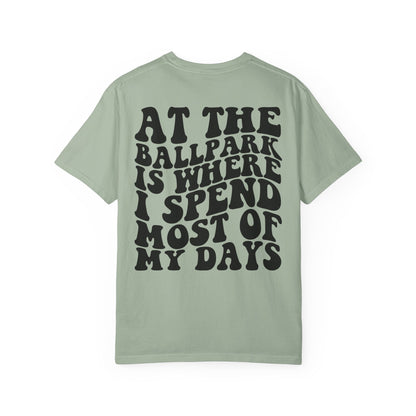 “At The Ballpark Is Where I Spend Most Of My Days” T-Shirt