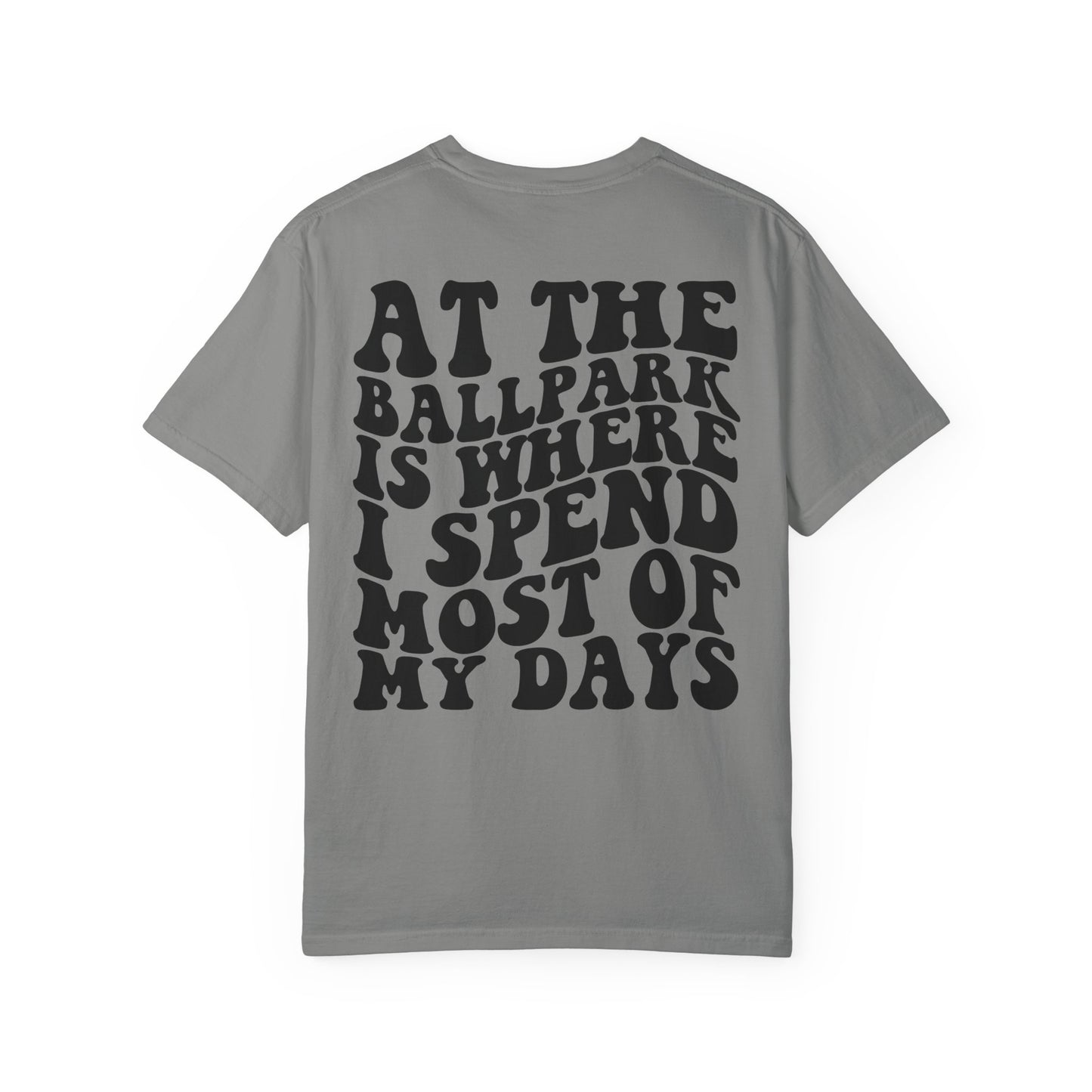 “At The Ballpark Is Where I Spend Most Of My Days” T-Shirt