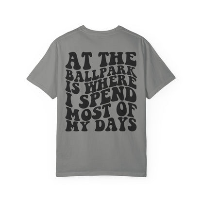 “At The Ballpark Is Where I Spend Most Of My Days” T-Shirt