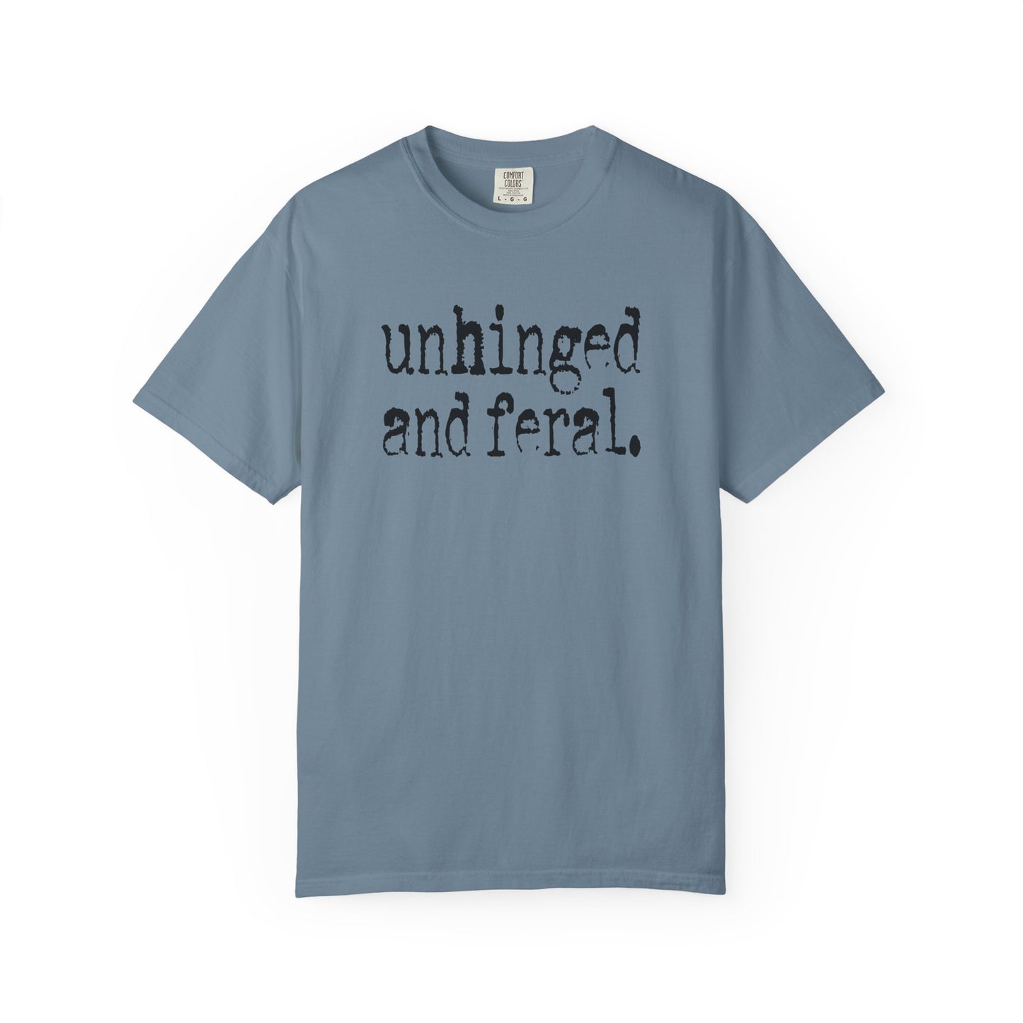 Unhinged and Feral T-Shirt