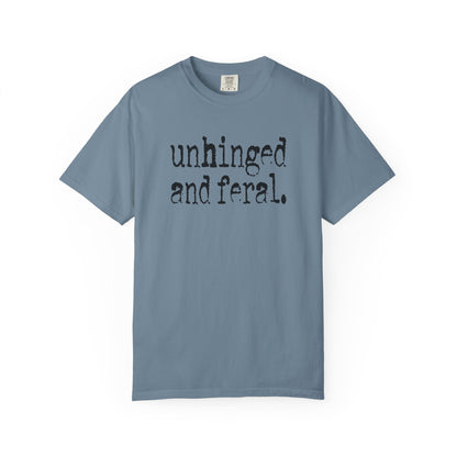 Unhinged and Feral T-Shirt