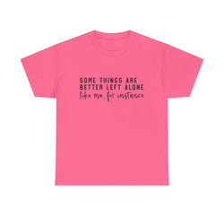 “Some Things Are Better Left Alone” T-Shirt