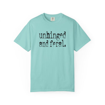 Unhinged and Feral T-Shirt