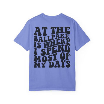 “At The Ballpark Is Where I Spend Most Of My Days” T-Shirt