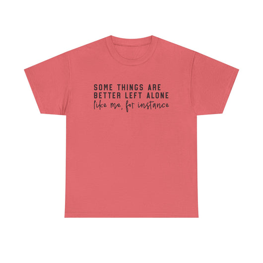 “Some Things Are Better Left Alone” T-Shirt