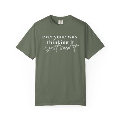 Everyone was thinking it I just said it T-Shirt