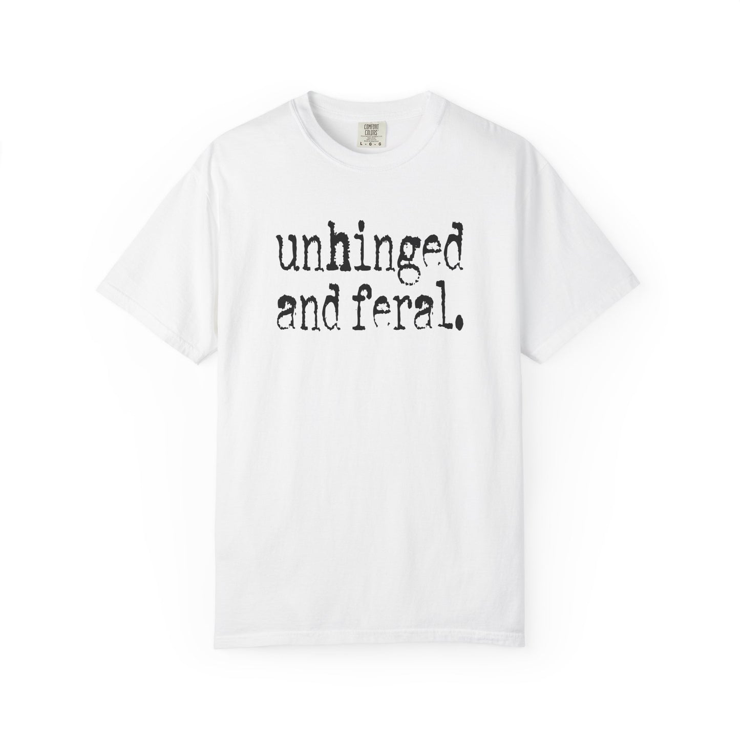 Unhinged and Feral T-Shirt