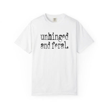 Unhinged and Feral T-Shirt
