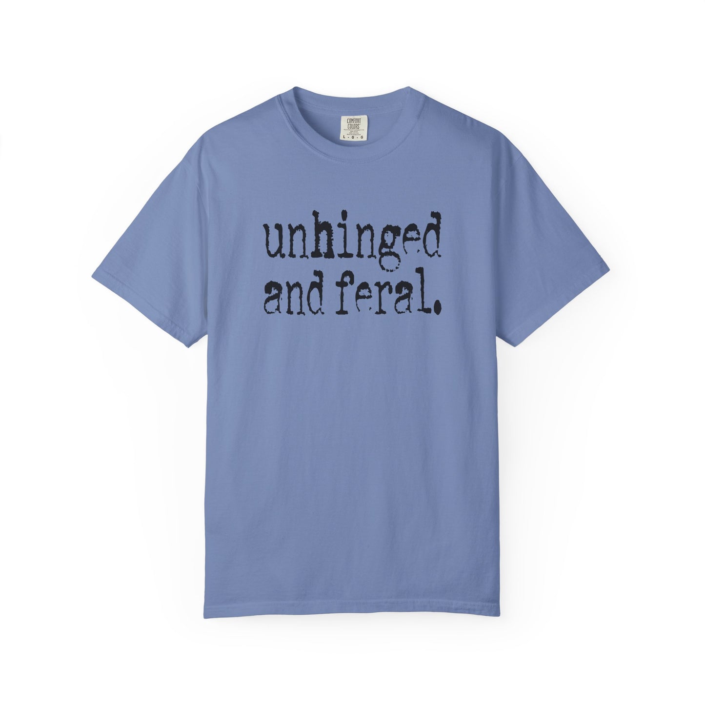 Unhinged and Feral T-Shirt