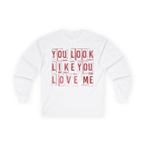 You Look Like You Love Me Long Sleeve Tee