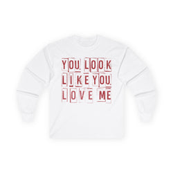You Look Like You Love Me Long Sleeve Tee