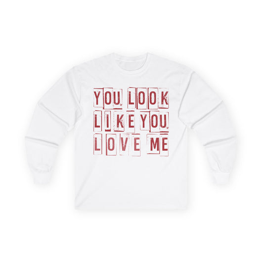 You Look Like You Love Me Long Sleeve Tee