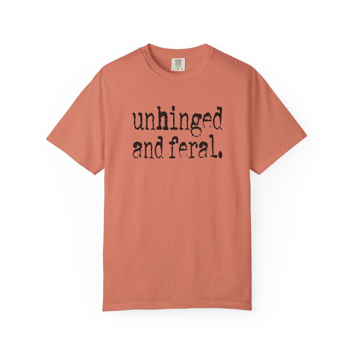 Unhinged and Feral T-Shirt
