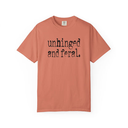 Unhinged and Feral T-Shirt