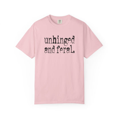 Unhinged and Feral T-Shirt