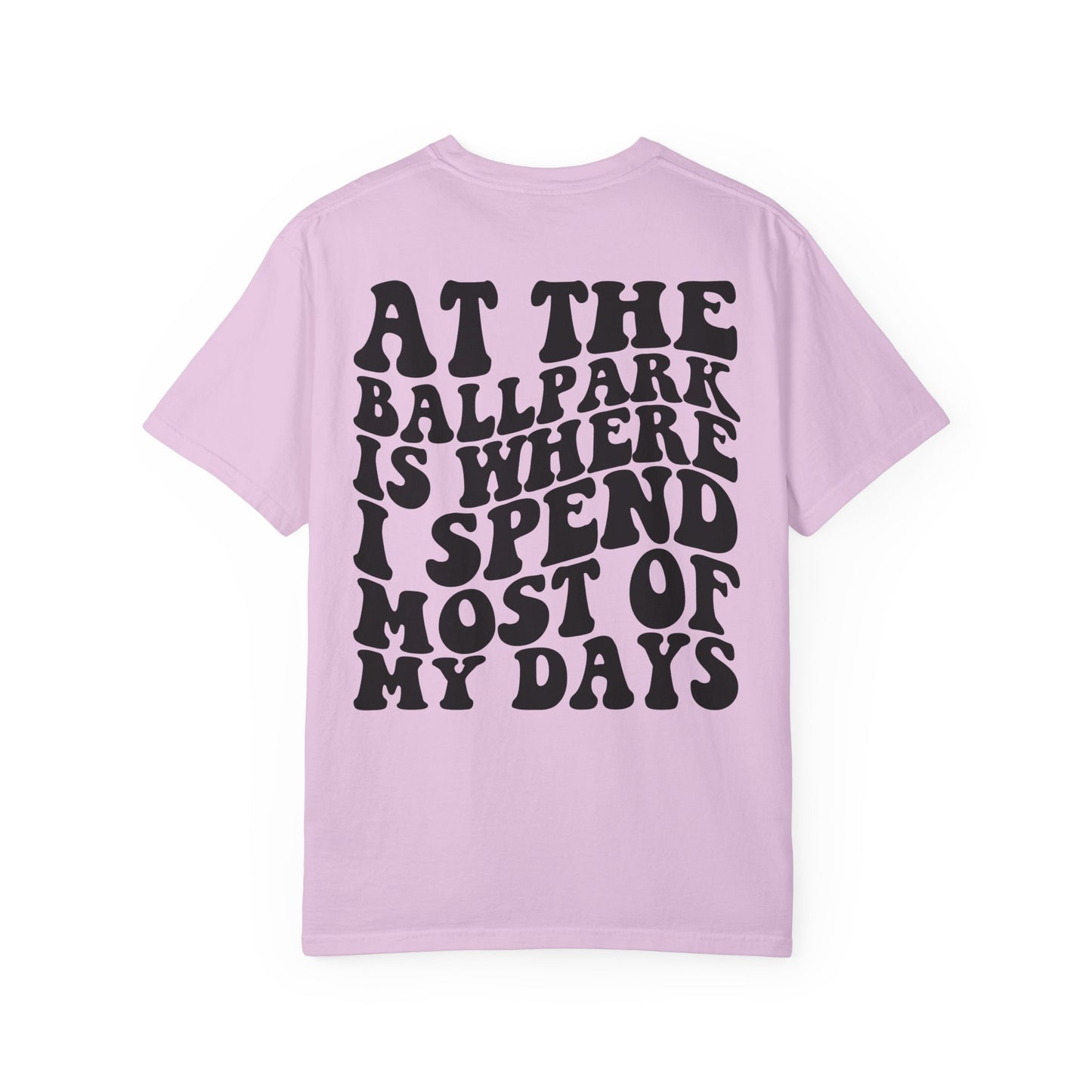 “At The Ballpark Is Where I Spend Most Of My Days” T-Shirt