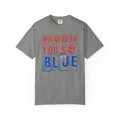 Whatever You Say Blue T-Shirt