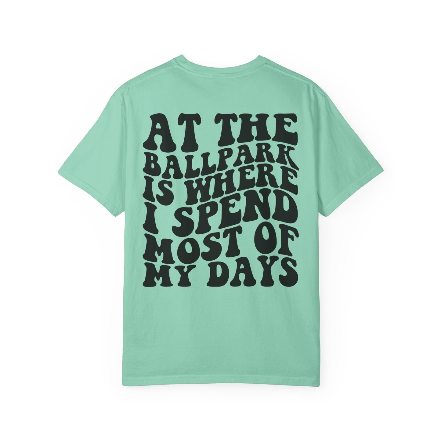 “At The Ballpark Is Where I Spend Most Of My Days” T-Shirt