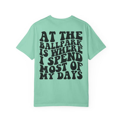 “At The Ballpark Is Where I Spend Most Of My Days” T-Shirt