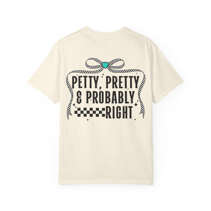 Petty, Pretty & Probably Right T-Shirt