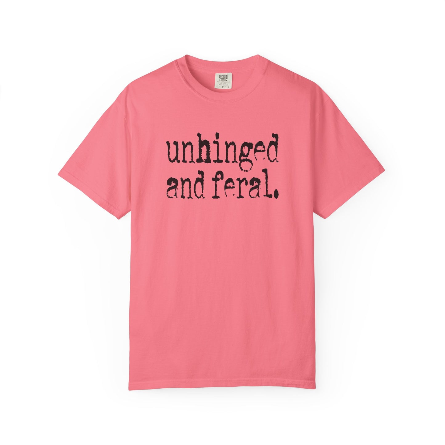 Unhinged and Feral T-Shirt
