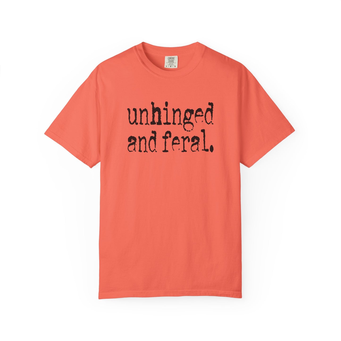 Unhinged and Feral T-Shirt