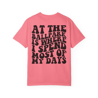 “At The Ballpark Is Where I Spend Most Of My Days” T-Shirt