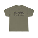 “Some Things Are Better Left Alone” T-Shirt