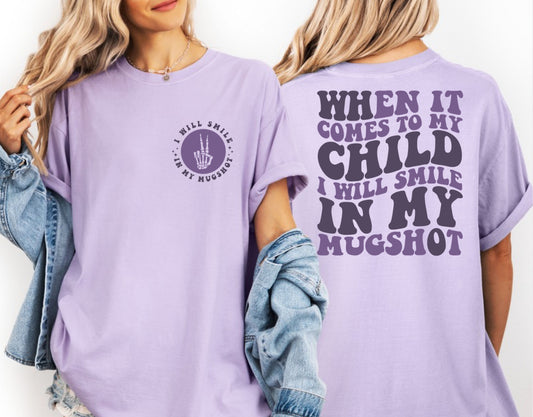 "When It Comes to My Child I Will Smile in My Mugshot" T-Shirt