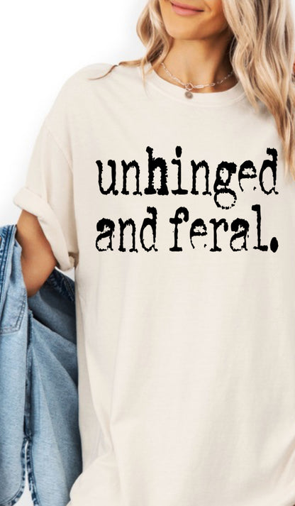 Unhinged and Feral T-Shirt