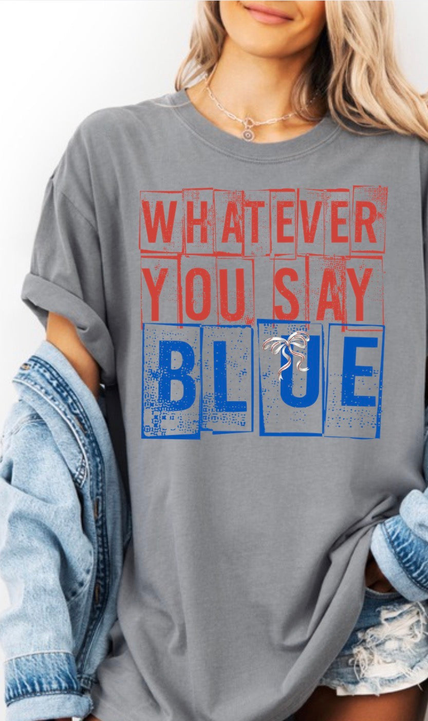 Whatever You Say Blue T-Shirt