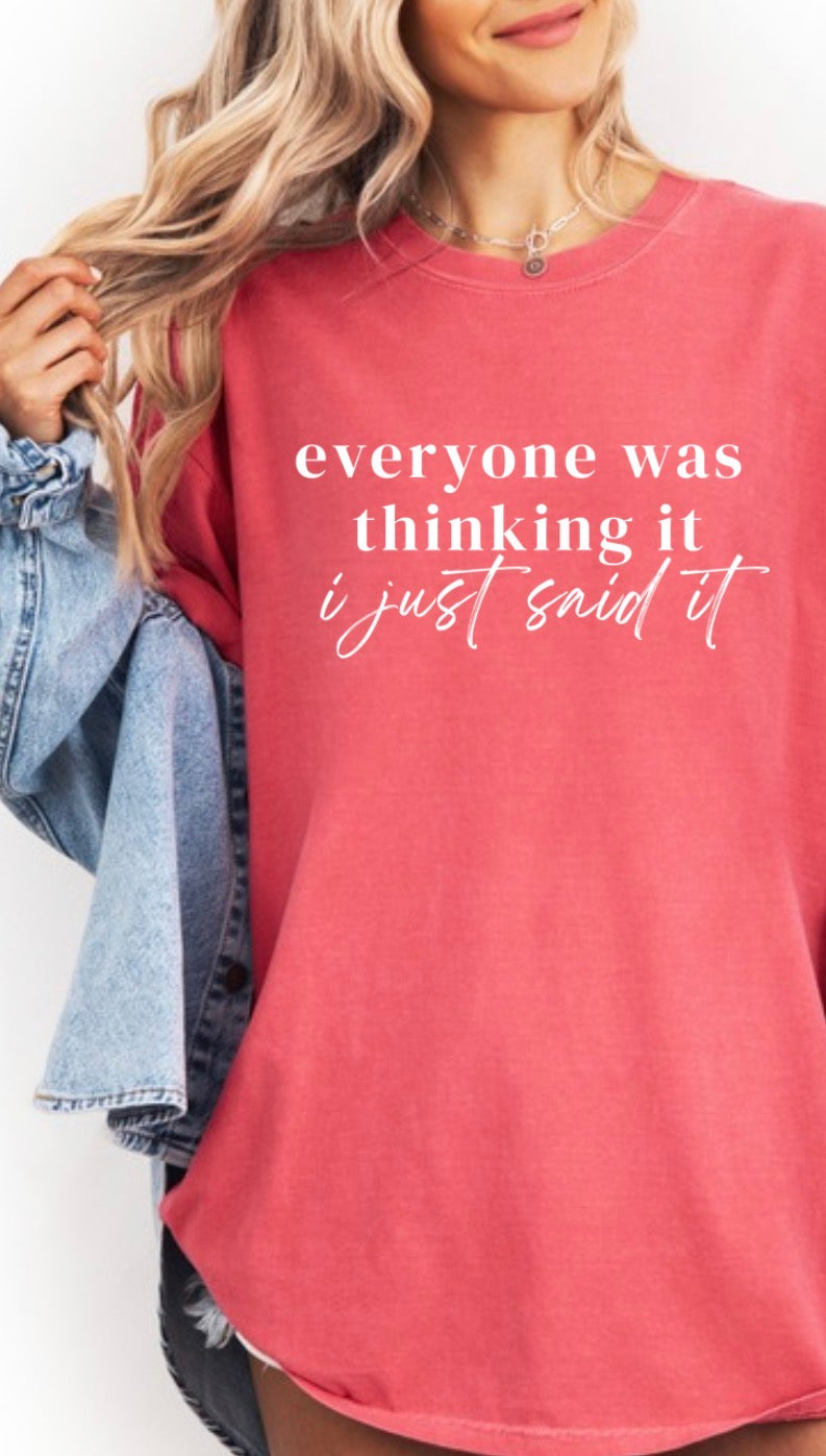 Everyone was thinking it I just said it T-Shirt