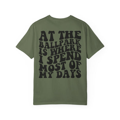 “At The Ballpark Is Where I Spend Most Of My Days” T-Shirt