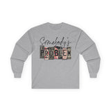 Somebody's Problem Long Sleeve Tee