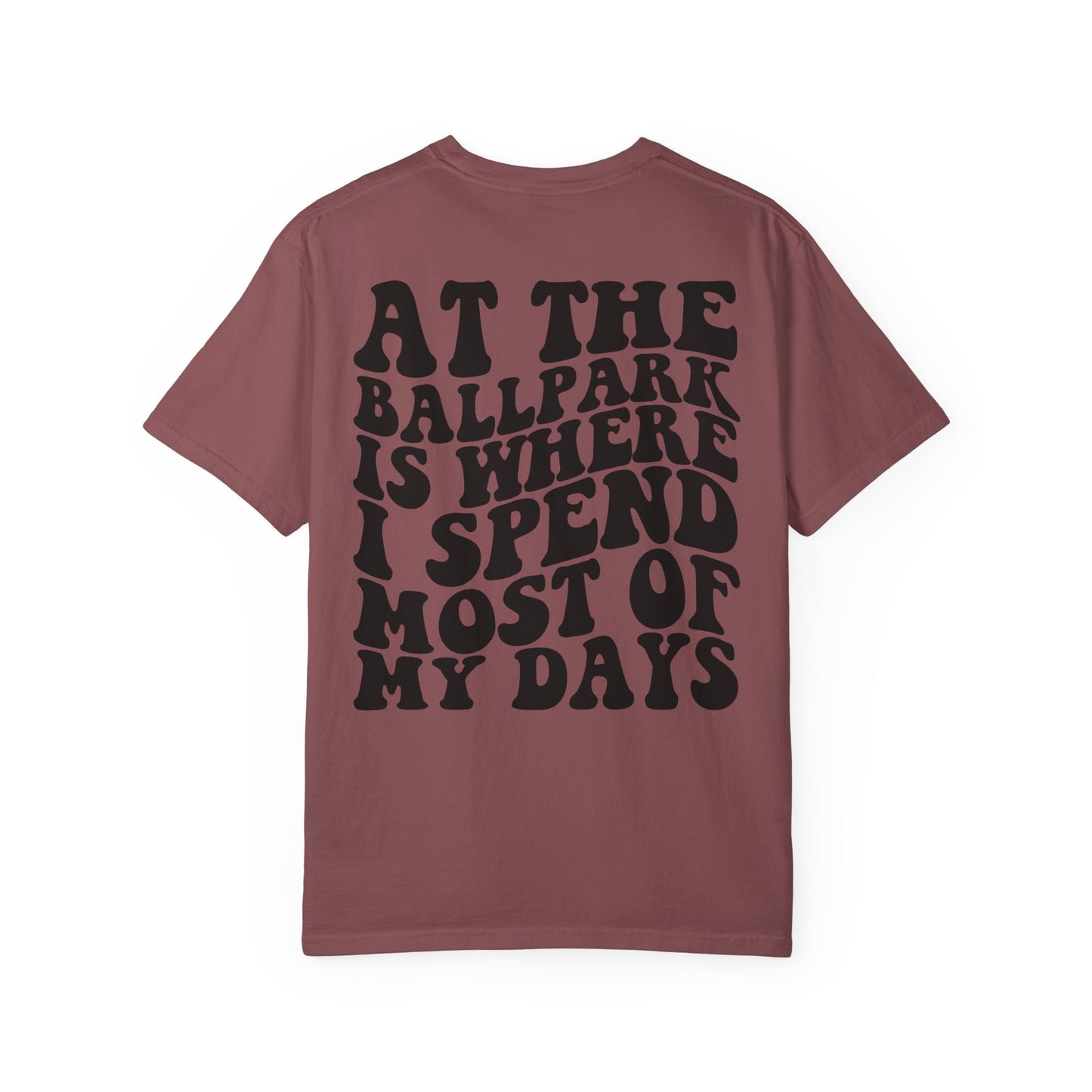 “At The Ballpark Is Where I Spend Most Of My Days” T-Shirt