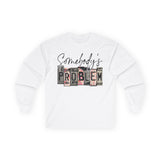 Somebody's Problem Long Sleeve Tee