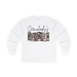 Somebody's Problem Long Sleeve Tee