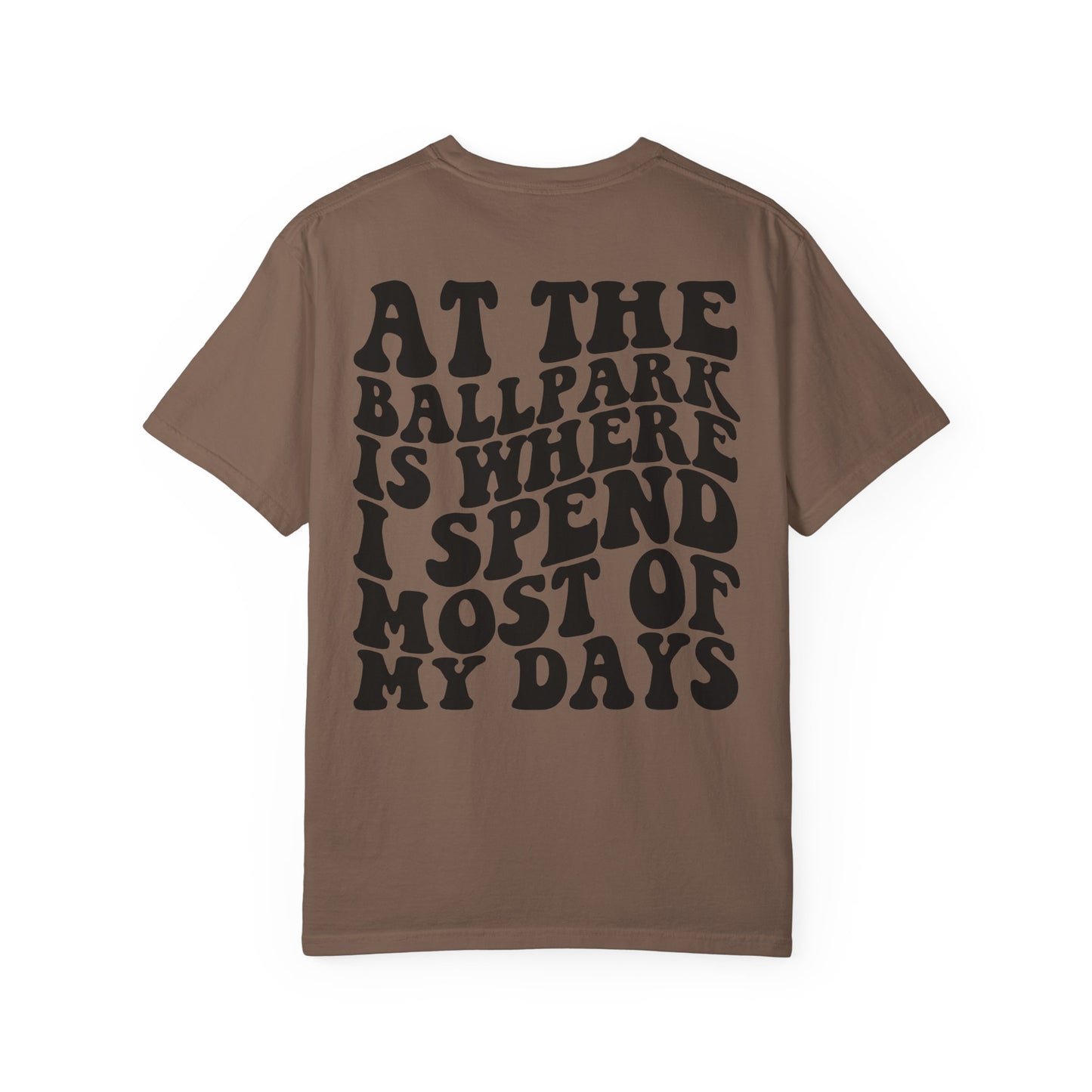 “At The Ballpark Is Where I Spend Most Of My Days” T-Shirt
