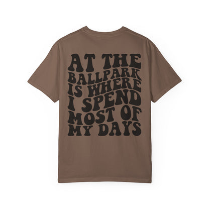“At The Ballpark Is Where I Spend Most Of My Days” T-Shirt
