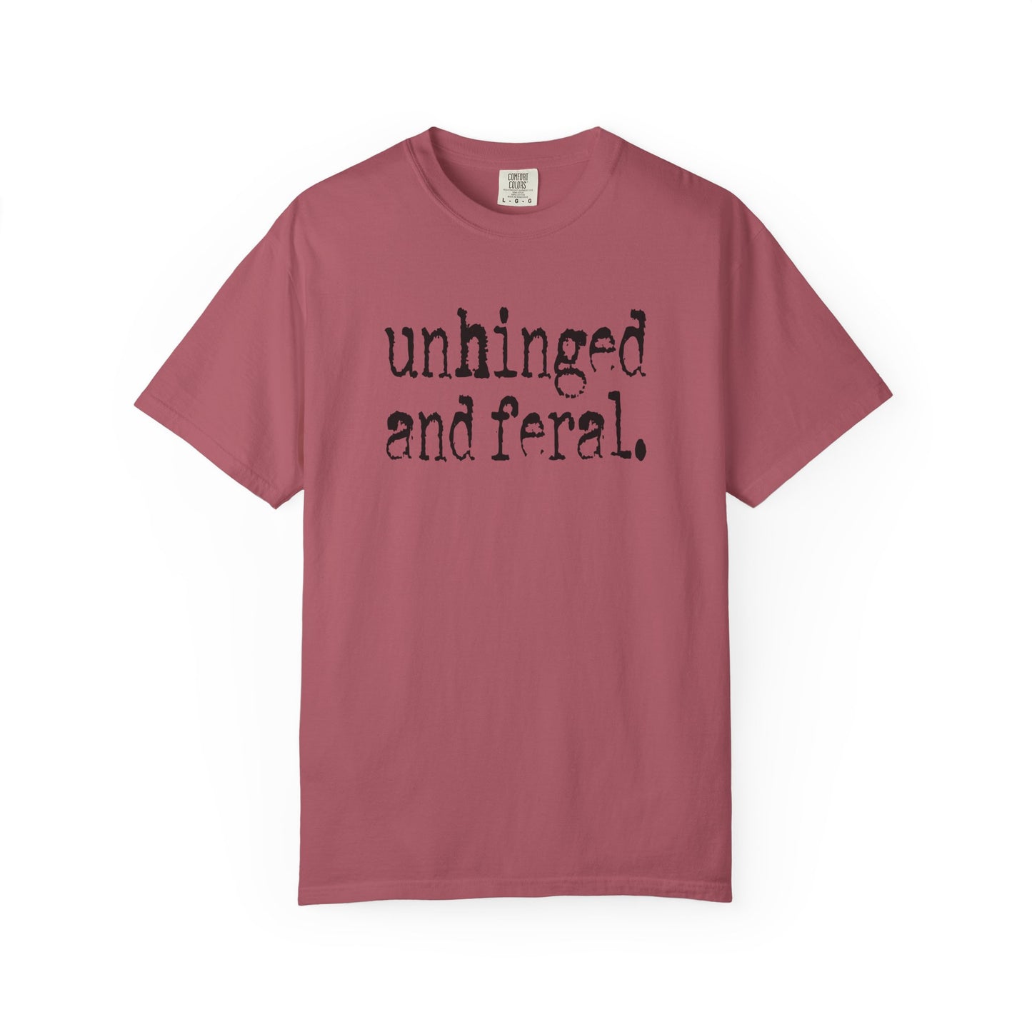 Unhinged and Feral T-Shirt