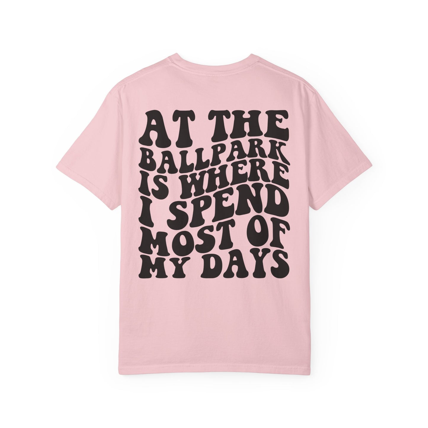 “At The Ballpark Is Where I Spend Most Of My Days” T-Shirt