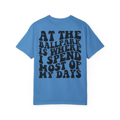 “At The Ballpark Is Where I Spend Most Of My Days” T-Shirt