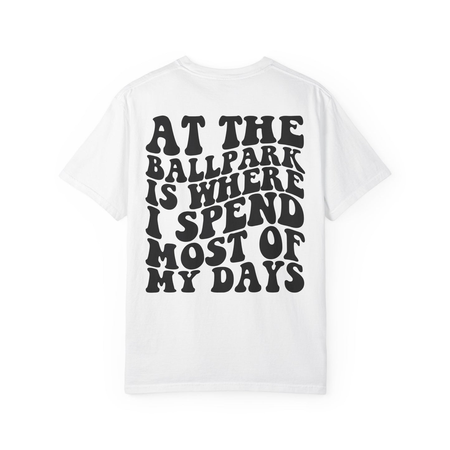 “At The Ballpark Is Where I Spend Most Of My Days” T-Shirt