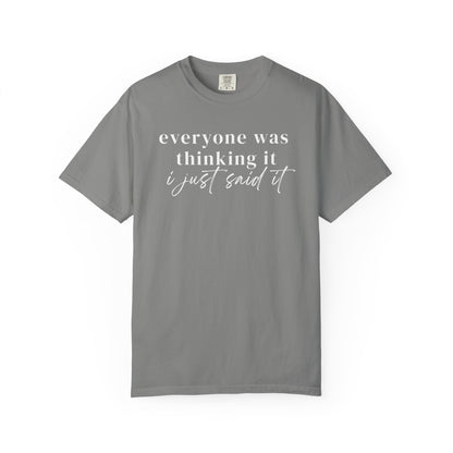 Everyone was thinking it I just said it T-Shirt