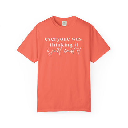 Everyone was thinking it I just said it T-Shirt