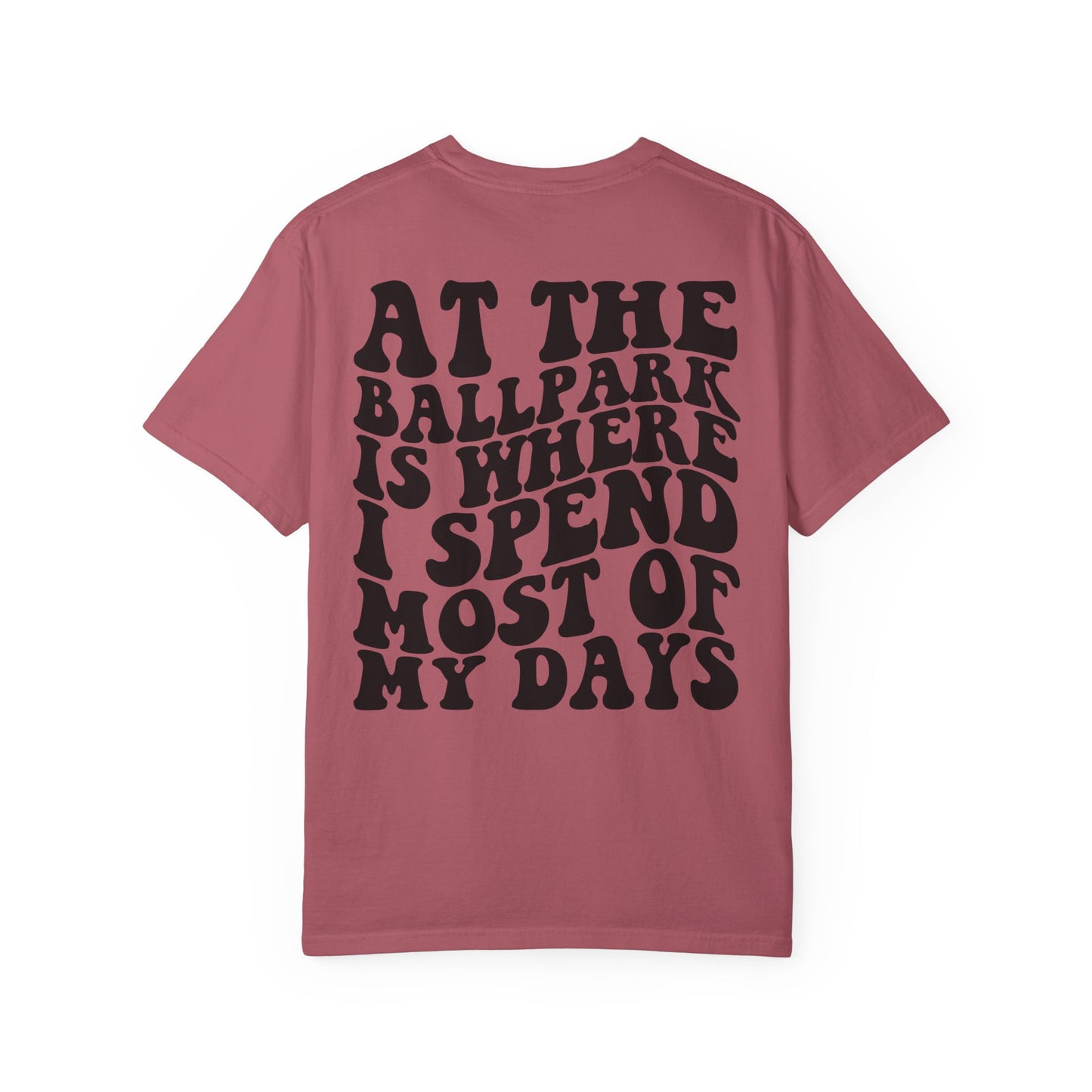 “At The Ballpark Is Where I Spend Most Of My Days” T-Shirt