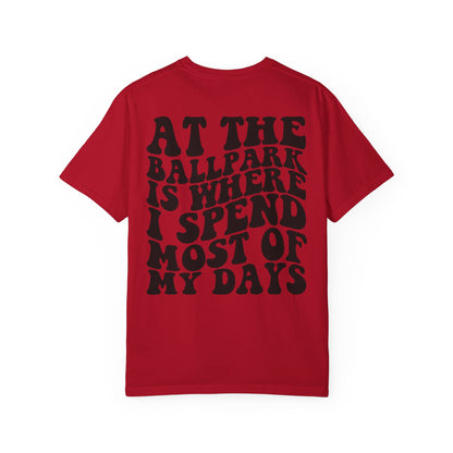“At The Ballpark Is Where I Spend Most Of My Days” T-Shirt